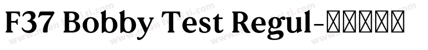 F37 Bobby Test Regul字体转换